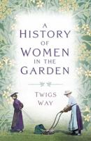 A History of Women in the Garden 1803994754 Book Cover