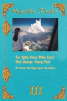 For Little Ones Who Can't Fall Asleep. Fairy Tale. Air Travel. The Upper Level. The Return. B0H7TG6XN2 Book Cover