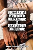 Democratic Socialism, Cooperation & Grassroots Revolution 1958091162 Book Cover