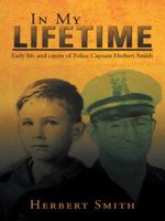 In My Lifetime: Early Life and Career of Police Captain Herbert Smith 1491736356 Book Cover