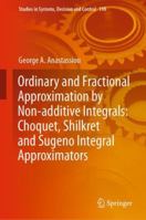 Ordinary and Fractional Approximation by Non-additive Integrals: Choquet, Shilkret and Sugeno Integral Approximators 3030042863 Book Cover