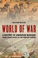 World of War: A History of American Warfare from Jamestown to the War on Terror 0811773787 Book Cover