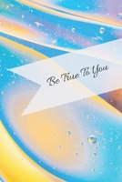 Be True To You: Self Reflection Writing Journal 1694356485 Book Cover