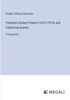 Yorkshire Dialect Poems (1673-1915) and traditional poems: in large print 3368323970 Book Cover