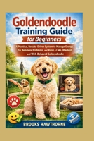 Goldendoodle Training Guide for Beginners: A Practical, Results-Driven System to Manage Energy, Fix Behavior Problems, and Raise a Calm, Obedient, and Well-Behaved Goldendoodle B0GXF82PZL Book Cover