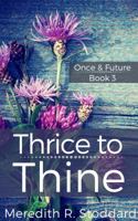 Thrice to Thine: Once & Future Book 3 0990433374 Book Cover