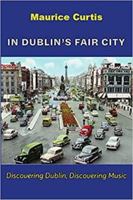 IN DUBLIN'S FAIR CITY: Discovering Dublin, Discovering Music 1786051397 Book Cover