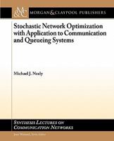 Stochastic Network Optimization with Application to Communication and Queueing Systems 160845455X Book Cover