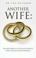 Another Wife: How Being Raised in a Polygynous Household Affects Adult Relationship Experiences 1631298925 Book Cover