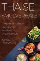 Thaise Smulverhale: 'n Kookboek vol Eeue-Oue Geure en Kreatiewe Smaakavonture 1835506054 Book Cover