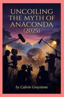 Uncoiling the Myth of Anaconda (2025): A Critical Look at Its Creatures, Craft, Cast, and Cultural Impact B0G44RZC73 Book Cover