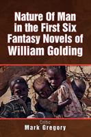 Nature of Man in the First Six Fantasy Novels of William Golding 1436369843 Book Cover