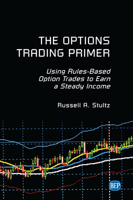 The Options Trading Primer : Using Rules-Based Option Trading to Earn a Steady Income 1949991660 Book Cover