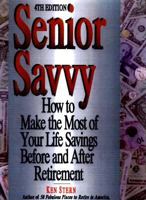 Senior Savvy: How to Make the Most of Your Life Savings Before and After Retire 156414352X Book Cover