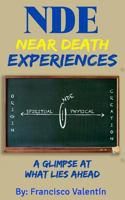 Nde Near Death Experiences: A Glimpse at What Lies Ahead 1548478717 Book Cover