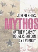 Mythos: Joseph Beuys, Matthew Barney, Douglas Gordon, Cy Twombly 3865601820 Book Cover