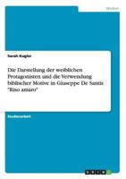 Die Darstellung der weiblichen Protagonisten und die Verwendung biblischer Motive in Giuseppe De Santis Riso amaro 3668116563 Book Cover