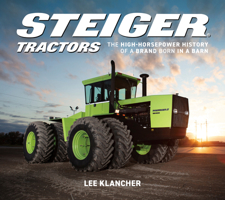 Steiger Tractors: The High-Horsepower History of a Brand Born in a Barn 1642342092 Book Cover