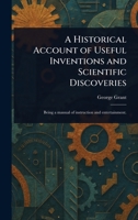 A Historical Account of Useful Inventions and Scientific Discoveries 102336154X Book Cover
