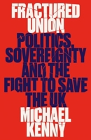 Fractured Union: Politics, Sovereignty and the Fight to Save the UK 0197788386 Book Cover