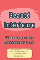 Beauté Intérieure : 30 Jours pour Se Reconnecter à Soi: Votre Guide pour une Transformation Personnelle (French Edition) B0F8BTSQ7Z Book Cover