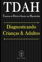 TDAH (Transtorno do Déficit de Atenção com Hiperatividade). Diagnosticando Crianças & Adultos (Portuguese Edition) 1091413843 Book Cover