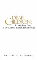 Dear Children: A Letter from God, to the Church, Through the Scriptures: Volume One 1449792626 Book Cover