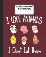 Composition Notebook - I Love Animals i don't eat them: Funny vegetarian gift wide ruled notebook for animals lovers and vegetarians for school college notes 1677392851 Book Cover