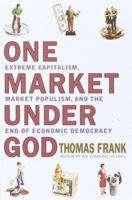 One Market Under God: Extreme Capitalism, Market Populism, and the End of Economic Democracy 038549503X Book Cover