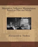 Motivation, Influence, Manipulation: American Film and Media 1502718146 Book Cover