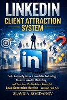 LinkedIn Client Attraction System: Build Authority, Grow a Pro?table Following, Master LinkedIn Marketing, and Turn Your Pro?le Into a Powerful Lead ... Without Paid Ads (THE ENTREPRENEURIAL SERIES) B0GW76WT7C Book Cover