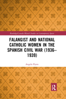 Falangist and National Catholic Women in the Spanish Civil War (1936–1939 1032173319 Book Cover