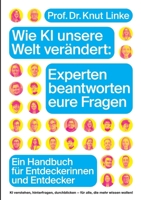 Wie KI unsere Welt verändert: Experten beantworten eure Fragen: Ein Handbuch für Entdeckerinnen und Entdecker (German Edition) 3758363128 Book Cover
