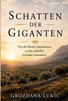 SCHATTEN DER GIGANTEN Von den Ruinen Jugoslawiens zu den südlichen Gestaden Australiens (German Edition) B0HF6LYJHH Book Cover