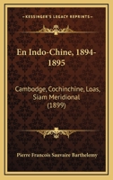 En Indo-Chine, 1894-1895: Cambodge, Cochinchine, Loas, Siam Meridional (1899) 1168091187 Book Cover