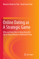 Online Dating as A Strategic Game: Why and How Men in Hong Kong Use QQ to Chase Women in Mainland China 3642399843 Book Cover