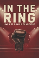 In the Ring: Lives of Boxing Champions B0HGLT4WLX Book Cover