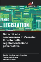 Ostacoli alla concorrenza in Croazia: Il ruolo della regolamentazione governativa 6206335348 Book Cover