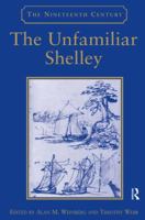 The Unfamiliar Shelley (The Nineteenth Century) 0367888025 Book Cover