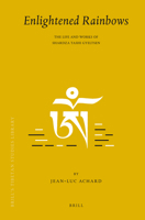 Enlightened Rainbows: The Life and Works of Shardza Tashi Gyeltsen (Brill's Tibetan Studies Library) (Brill's Tibetan Studies Library) 9004168230 Book Cover