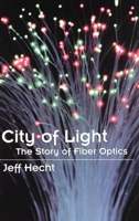 City of Light: The Story of Fiber Optics (Sloan Technology Series) 0195108183 Book Cover