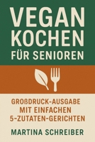Vegan kochen für Senioren: Großdruck-Ausgabe mit einfachen 5-Zutaten-Gerichten (German Edition) B0F44CGC7W Book Cover