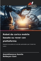 Robot da carico mobile basato su rover con piattaforma: Soluzioni innovative di controllo automatico per il robot da carico 6206099482 Book Cover