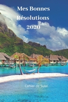 Mes bonnes résolutions cahier de suivi: ce journal est idéal pour noter vos inspirations vos pensées et vos objectifs pour l'année 2020 (French Edition) 167549052X Book Cover