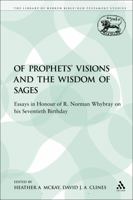 Of Prophets' Visions and the Wisdom of Sages: Essays in Honour of R. Norman Whybray on His Seventieth Birthday (Jsot Supplement Series) 0567354849 Book Cover