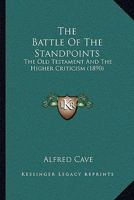 The Battle of the Standpoints: The Old Testament and the Higher Criticism 1120029937 Book Cover