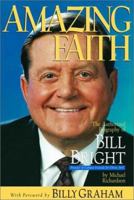 Amazing Faith: The Authorized Biography of Bill Bright, Founder of Campus Crusade for Christ 1578563283 Book Cover