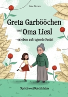 Greta Garbööchen und Oma Liesl - erleben aufregende Feste!: SprichwortGeschichten, ein Lese- und Vorlesebuch für Junge und ... Junggebliebene! 3347418859 Book Cover