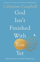 God Isn't Finished with You Yet: Life Lessons on Not Giving Up 1789744229 Book Cover