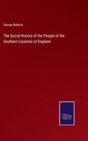 The Social History of the People of the Southern Counties of England 1017551472 Book Cover